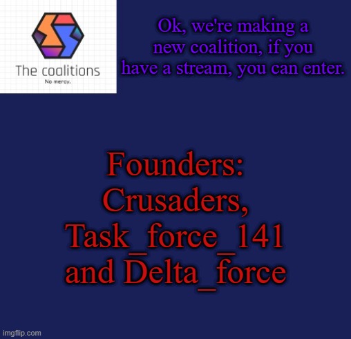 noice temp PR1CE | Ok, we're making a new coalition, if you have a stream, you can enter. Founders: Crusaders, Task_force_141 and Delta_force | image tagged in the coalitions announcement template | made w/ Imgflip meme maker