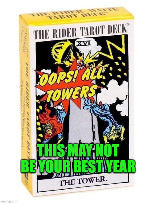 Tarot all Towers | THIS MAY NOT BE YOUR BEST YEAR | image tagged in tarot all towers | made w/ Imgflip meme maker