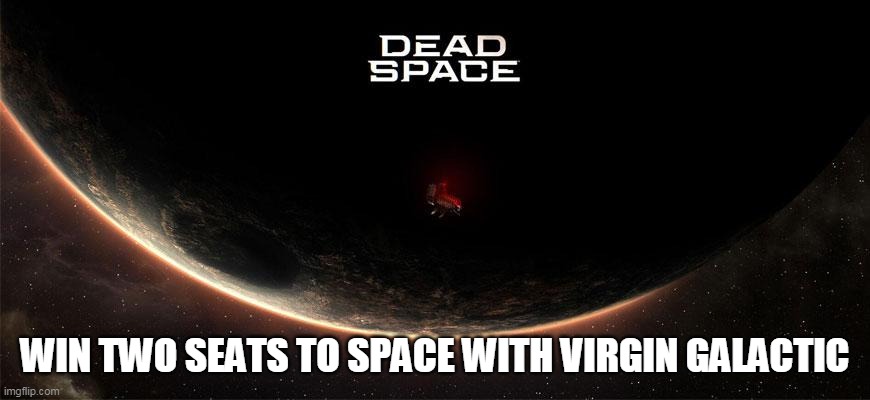 WIN TWO SEATS TO SPACE WITH VIRGIN GALACTIC | image tagged in space,dead space | made w/ Imgflip meme maker