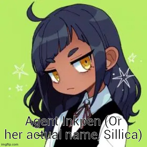 Kfufufufhgidhgj | Agent Inkpen (Or her actual name, Sillica) | made w/ Imgflip meme maker