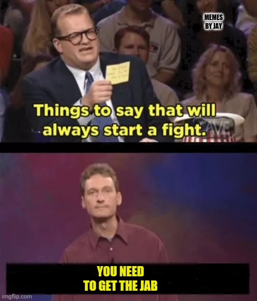 Here we go! | MEMES BY JAY; YOU NEED TO GET THE JAB | image tagged in drew carey,covid 19,antivax,vaccination,shot | made w/ Imgflip meme maker