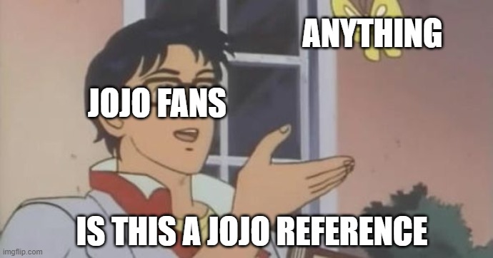Is This a Pigeon | ANYTHING; JOJO FANS; IS THIS A JOJO REFERENCE | image tagged in is this a pigeon | made w/ Imgflip meme maker