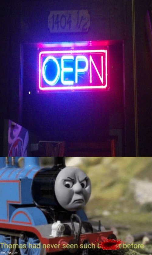 The store is oepn! | image tagged in thomas had never seen such bullshit before | made w/ Imgflip meme maker