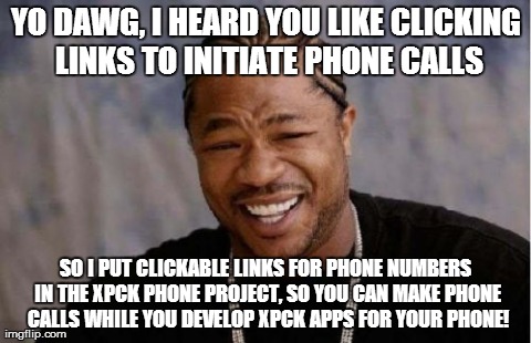 Yo Dawg Heard You Meme | YO DAWG, I HEARD YOU LIKE CLICKING LINKS TO INITIATE PHONE CALLS SO I PUT CLICKABLE LINKS FOR PHONE NUMBERS IN THE XPCK PHONE PROJECT, SO YO | image tagged in memes,yo dawg heard you | made w/ Imgflip meme maker