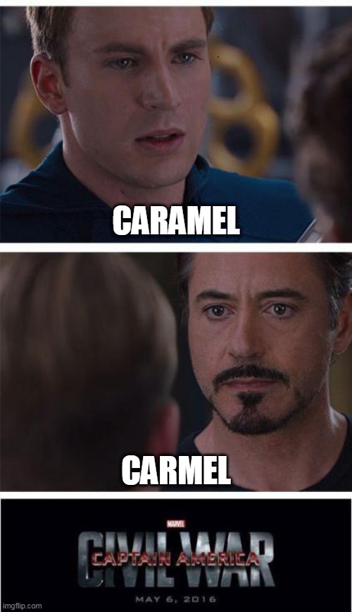 Marvel Civil War 1 | CARAMEL; CARMEL | image tagged in memes,marvel civil war 1,caramel,pronunciation,captain america civil war,superheroes | made w/ Imgflip meme maker