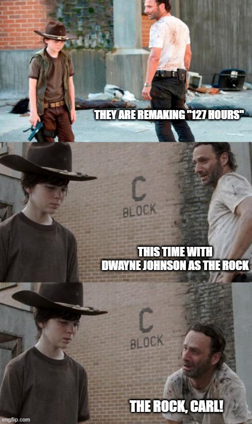 Rick and Carl 3 | THEY ARE REMAKING "127 HOURS"; THIS TIME WITH DWAYNE JOHNSON AS THE ROCK; THE ROCK, CARL! | image tagged in memes,rick and carl 3 | made w/ Imgflip meme maker