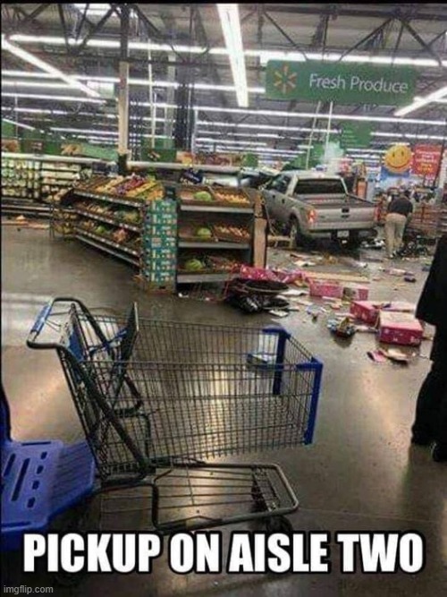 Pickup  on Aisle 2 | image tagged in grocery store | made w/ Imgflip meme maker