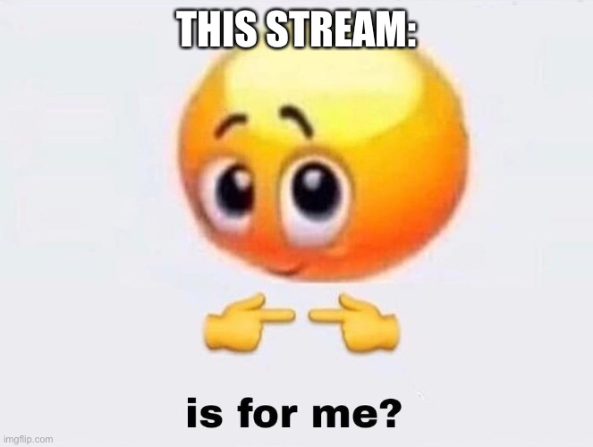 I’m half Mexican | THIS STREAM: | image tagged in is it for me,demisexual_sponge | made w/ Imgflip meme maker