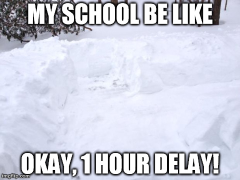 Schools on snow days be like.... | image tagged in snow day,school,lame,fail,funny,dangerous | made w/ Imgflip meme maker