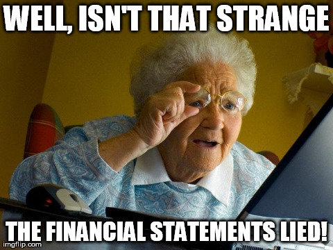 Grandma Finds The Internet Meme | WELL, ISN'T THAT STRANGE THE FINANCIAL STATEMENTS LIED! | image tagged in memes,grandma finds the internet | made w/ Imgflip meme maker