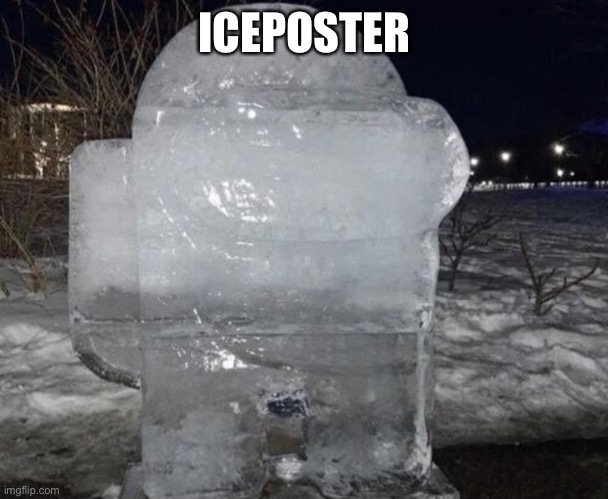 ICEPOSTER | ICEPOSTER | made w/ Imgflip meme maker