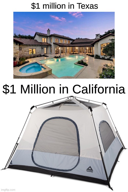 First one is better | $1 million in Texas; $1 Million in California | image tagged in funny,memes,oh wow are you actually reading these tags,house,tent | made w/ Imgflip meme maker