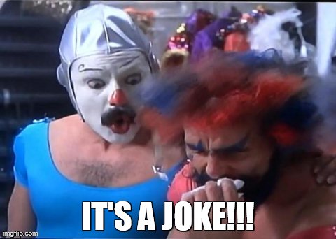 IT'S A JOKE!!! | Generated image from it's a joke! generated with the Imgflip Meme Generator