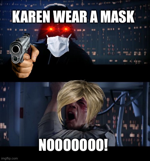Karen needs a mask on | KAREN WEAR A MASK; NOOOOOOO! | image tagged in memes,star wars no | made w/ Imgflip meme maker