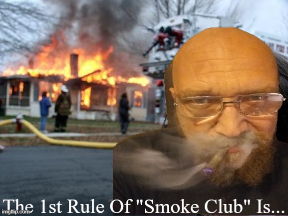Don' Talk About "Smoke Club". | The 1st Rule Of "Smoke Club" Is... | image tagged in the 1st rule of smoke club is,dont talk about smoke club,420 memes | made w/ Imgflip meme maker