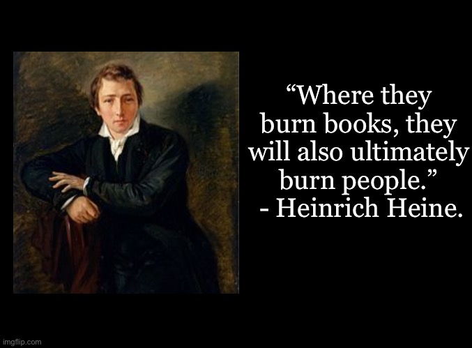 blank black | “Where they burn books, they will also ultimately burn people.”
 - Heinrich Heine. | image tagged in black blank,heinrich heine | made w/ Imgflip meme maker