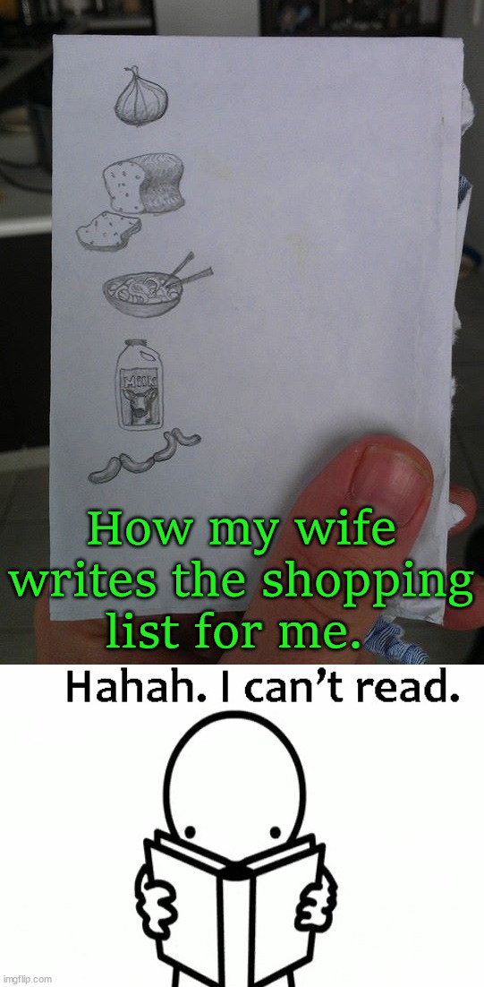 It seems to be easier to match picture to a product. | How my wife writes the shopping list for me. | image tagged in haha i can't read,spelling,shopping,grocery store,matches | made w/ Imgflip meme maker
