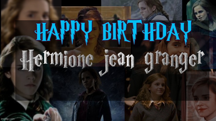 Happy birthday Hermione!!!!!!!!!!!!!!!!!! | HAPPY BIRTHDAY | image tagged in hermione,happy birthday,magic,granger | made w/ Imgflip meme maker