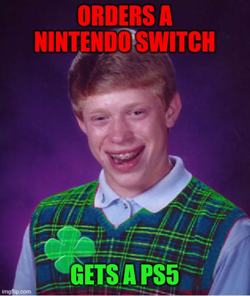 Lucky brian | ORDERS A NINTENDO SWITCH; GETS A PS5 | image tagged in good luck brian | made w/ Imgflip meme maker