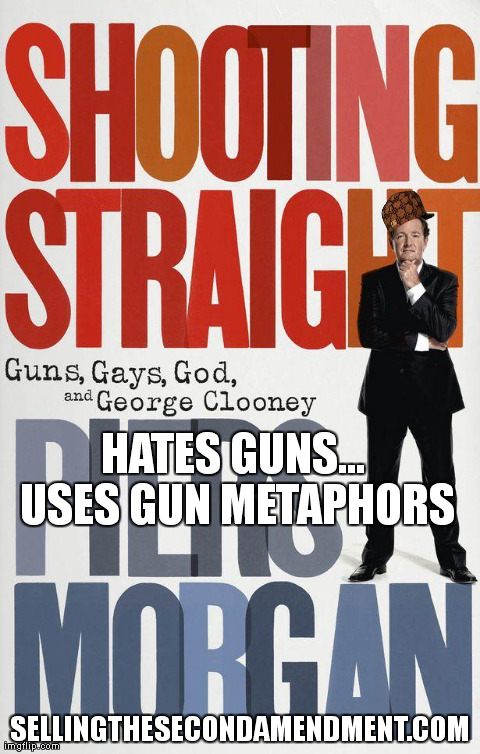 HATES GUNS... USES GUN METAPHORS SELLINGTHESECONDAMENDMENT.COM | made w/ Imgflip meme maker