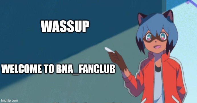 Welcome my friends | WASSUP; WELCOME TO BNA_FANCLUB | image tagged in michiru chalkboard | made w/ Imgflip meme maker