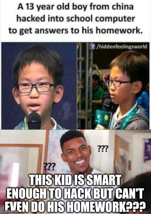 This kid confuses... | THIS KID IS SMART ENOUGH TO HACK BUT CAN'T EVEN DO HIS HOMEWORK??? | image tagged in black guy confused,hackerman,hackers,infinite iq,school,sometimes my genius is it's almost frightening | made w/ Imgflip meme maker