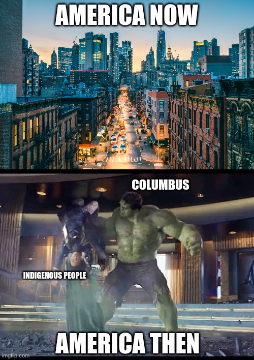 Columbus Smash | AMERICA NOW; COLUMBUS; INDIGENOUS PEOPLE; AMERICA THEN | image tagged in christopher columbus,america,indigenous people | made w/ Imgflip meme maker