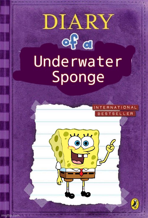 Diary of a Wimpy Kid Cover Template | Underwater Sponge | image tagged in diary of a wimpy kid cover template | made w/ Imgflip meme maker