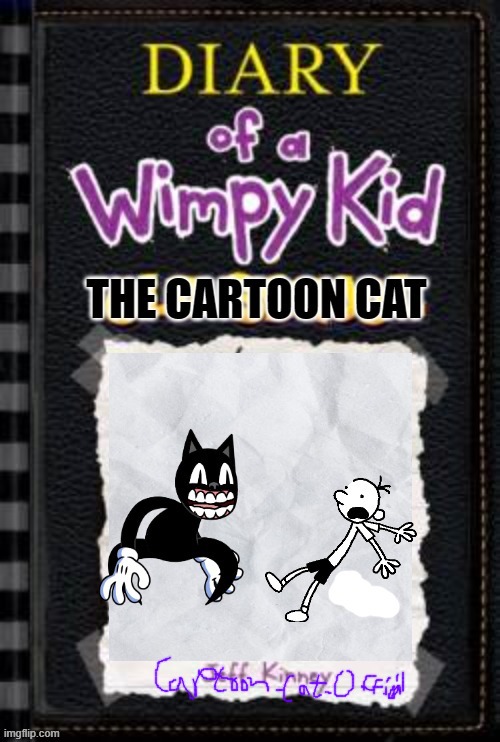 image tagged in diary of a wimpy kid,the cartoon cat | made w/ Imgflip meme maker
