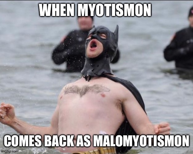 Batman Celebrates | WHEN MYOTISMON; COMES BACK AS MALOMYOTISMON | image tagged in batman celebrates | made w/ Imgflip meme maker