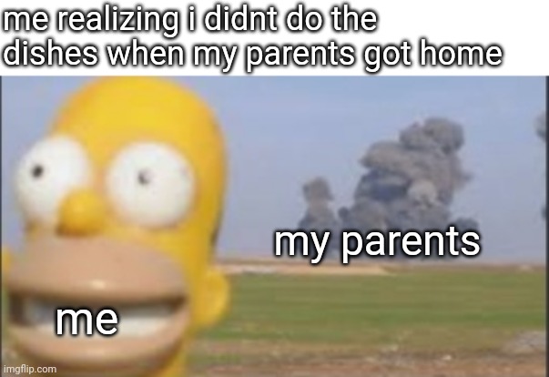 X-boxgon | me realizing i didnt do the dishes when my parents got home; my parents; me | image tagged in homer simpson | made w/ Imgflip meme maker
