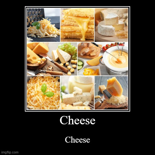 Cheese | image tagged in funny,demotivationals,cheese | made w/ Imgflip demotivational maker