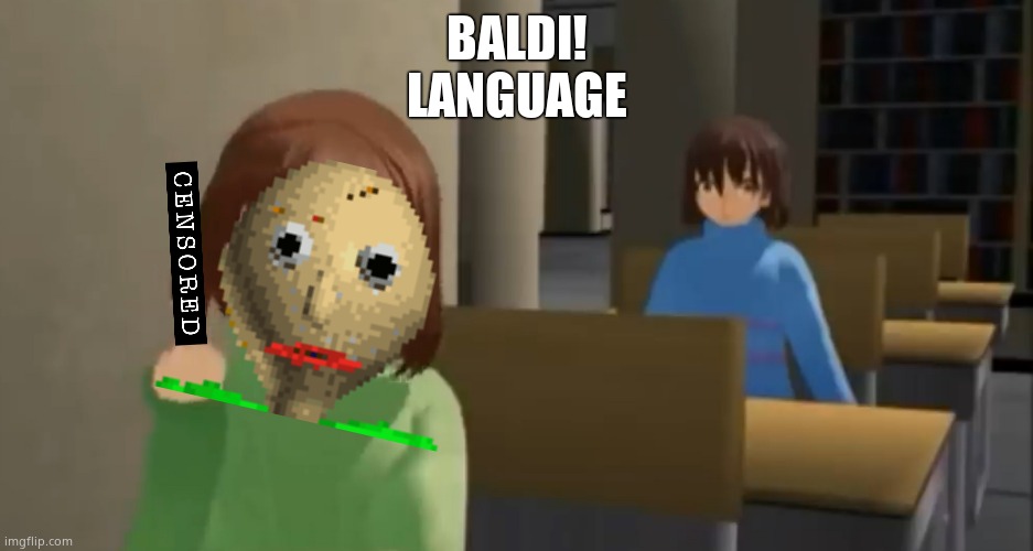 Chara flips you off | BALDI! LANGUAGE | image tagged in chara flips you off | made w/ Imgflip meme maker