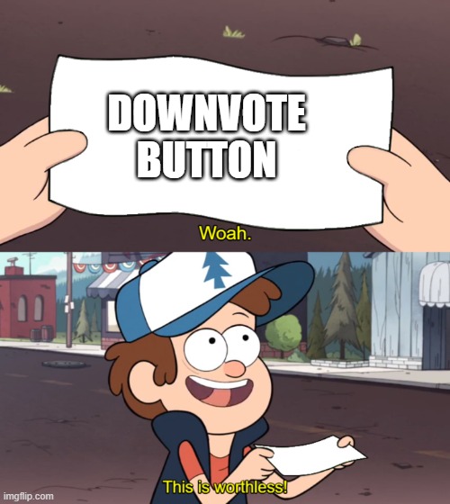 DOWNVOTE BUTTON | image tagged in this is worthless | made w/ Imgflip meme maker