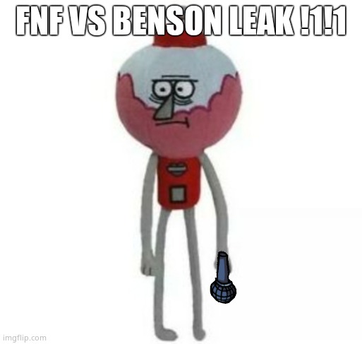 benson marketable plushie | FNF VS BENSON LEAK !1!1 | image tagged in benson marketable plushie | made w/ Imgflip meme maker