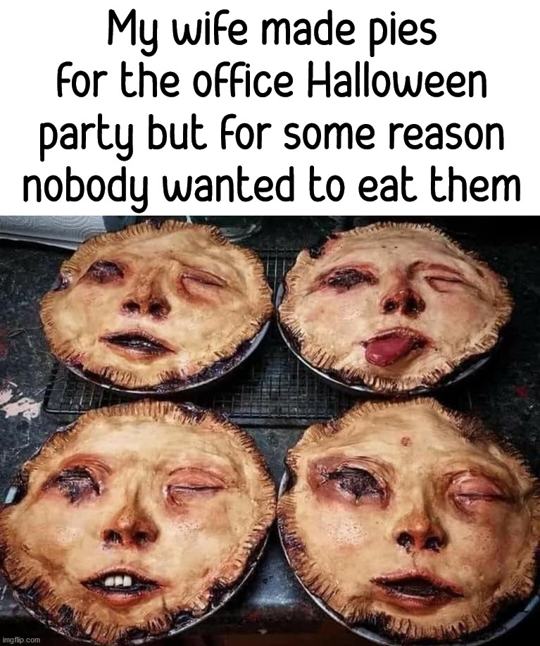 Ever been terrified of an apple pie? | My wife made pies for the office Halloween party but for some reason nobody wanted to eat them | image tagged in happy halloween,the office,pie,frightened | made w/ Imgflip meme maker