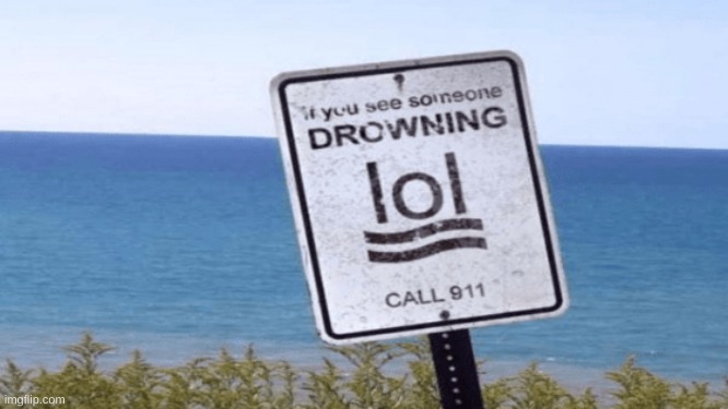 drowning lol | image tagged in drowning lol | made w/ Imgflip meme maker
