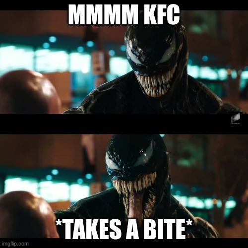 Venom Fried Chicken | MMMM KFC; *TAKES A BITE* | image tagged in venom fried chicken | made w/ Imgflip meme maker