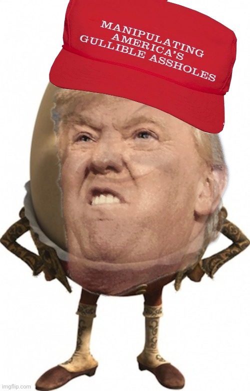 Trumpty Dumpty | image tagged in trumpty dumpty | made w/ Imgflip meme maker