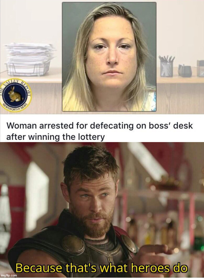 I think she just might have gotten fired. | image tagged in that s what heroes do,jobs,lottery | made w/ Imgflip meme maker