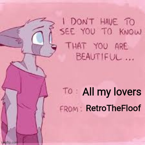 UwU | All my lovers; RetroTheFloof | image tagged in furry love poster,custom templates,love | made w/ Imgflip meme maker
