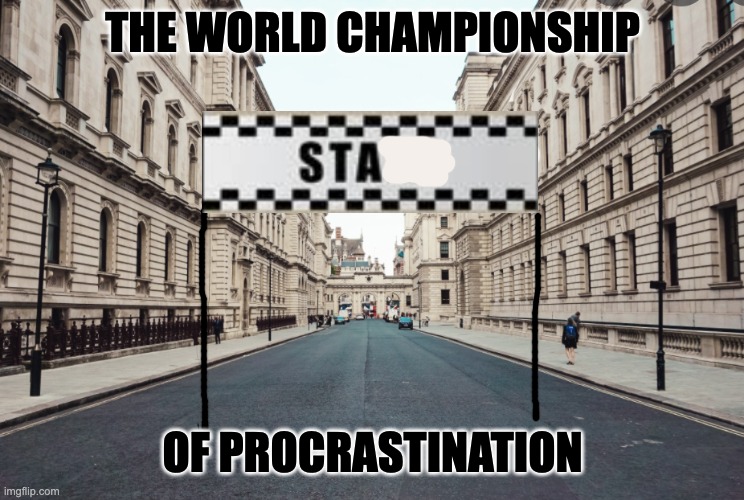 We're number 1! | THE WORLD CHAMPIONSHIP; OF PROCRASTINATION | image tagged in procrastination,olympics,championship | made w/ Imgflip meme maker