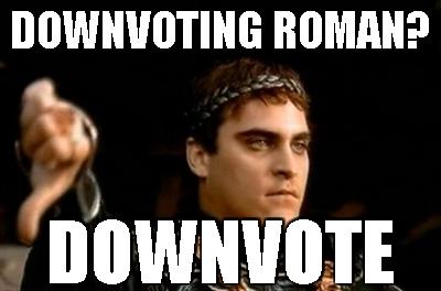 Downvoting Roman Meme | image tagged in memes,downvoting roman