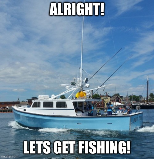 just buy the fish here | ALRIGHT! LETS GET FISHING! | made w/ Imgflip meme maker