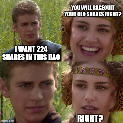 Anakin Padme 4 Panel | YOU WILL RAGEQUIT YOUR OLD SHARES RIGHT? I WANT 224 SHARES IN THIS DAO; RIGHT? | image tagged in anakin padme 4 panel | made w/ Imgflip meme maker