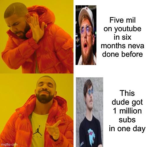 Fax | Five mil on youtube in six months neva done before; This dude got 1 million subs in one day | image tagged in memes,drake hotline bling | made w/ Imgflip meme maker