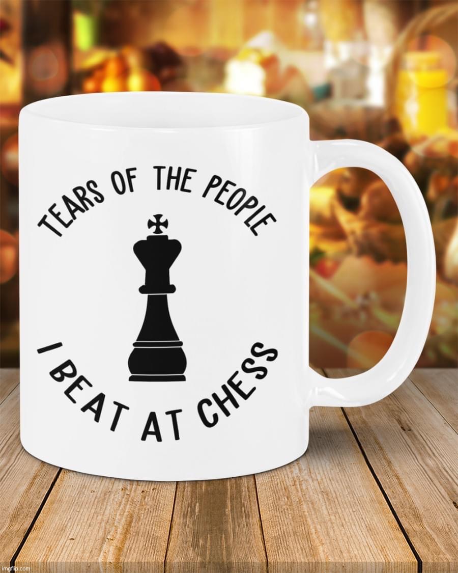 Tears of the people I beat at chess | image tagged in tears of the people i beat at chess | made w/ Imgflip meme maker