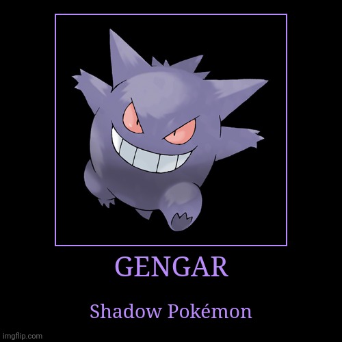 Gengar | image tagged in demotivationals,pokemon,gengar | made w/ Imgflip demotivational maker