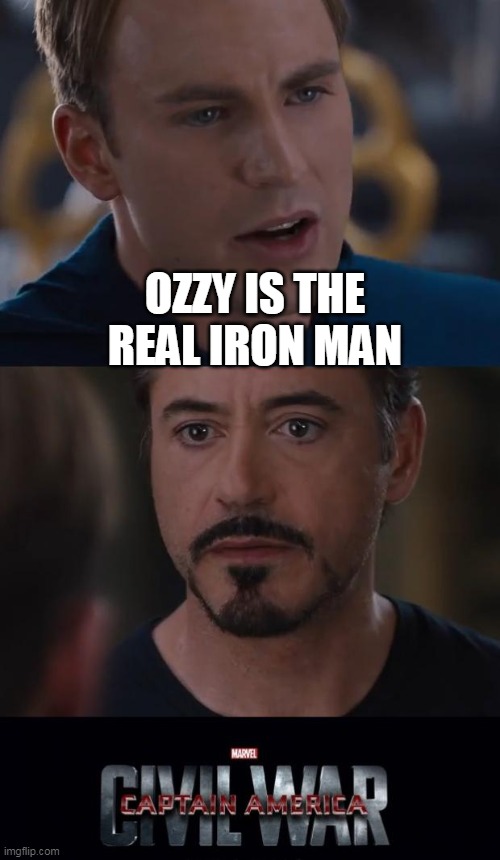 Marvel Civil War | OZZY IS THE REAL IRON MAN | image tagged in memes,marvel civil war | made w/ Imgflip meme maker