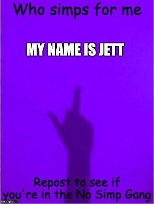 MY NAME IS JETT | made w/ Imgflip meme maker